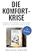 Die Komfort-Krise: Akzeptiere das Unbehagen, um dein wildes, glückliches und gesundes Selbst zu finden (German Edition)