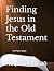 Finding Jesus in the Old Te...