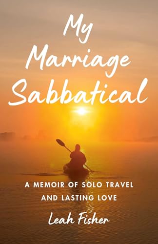 My Marriage Sabbatical: A Memoir of Solo Travel and Lasting Love (Paperback)