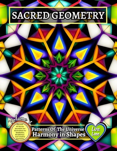 SACRED GEOMETRY - Patterns Of The Universe: Harmony in Shapes - Volume 1: Discover 60 Sacred Geometric Art Illustrations For Meditation, Mindfulness, And Creative Expression (Paperback)