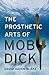 The Prosthetic Arts of Moby...