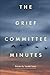 The Grief Committee Minutes by Sarah  Carey