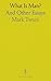 What Is Man?: And Other Essays