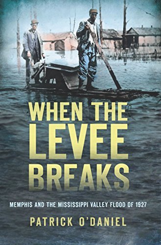 When the Levee Breaks: Memphis and the Mississippi Valley Flood of 1927 (Disaster)
