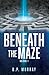 Beneath the Maze: Volume I