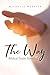 The Way: Biblical Truths Re...