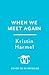 When We Meet Again by Kristin Harmel When We Meet Again by Kristin Harmel