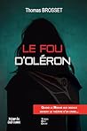 Le fou d'Oléron: Quand le marais aux oiseaux devient le théâtre d'un crime (French Edition)