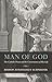 Man of God: The Catholic Priest and the Cornerstones of His Life