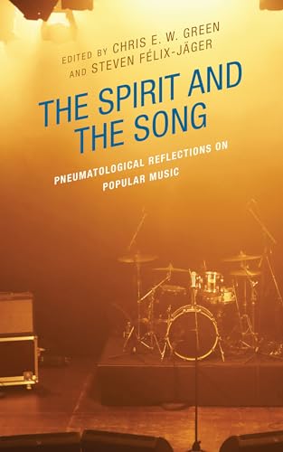 The Spirit and the Song: Pneumatological Reflections on Popular Music (Theology, Religion, and Pop Culture)