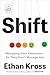 Shift Managing Your Emotions--So They Don't Manage You by Ethan Kross