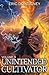 Unintended Cultivator: Volume Three