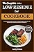 The Complete 2024 Low Residue Diet Cookbook: A Comprehensive Beginners Guide for Managing Digestive Disorder and Delicious Anti-Inflammatory Recipes for Healthy Gut