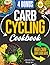Carb Cycling Cookbook for Weight Loss: Unleash the Power of Flexible Dieting with Easy-to-Follow Meal Plans and Irresistible Recipes for High and Low Carb Days | 4 Bonus Included