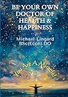 Be Your Own Doctor of Health and Happiness: You Are a Miracle!