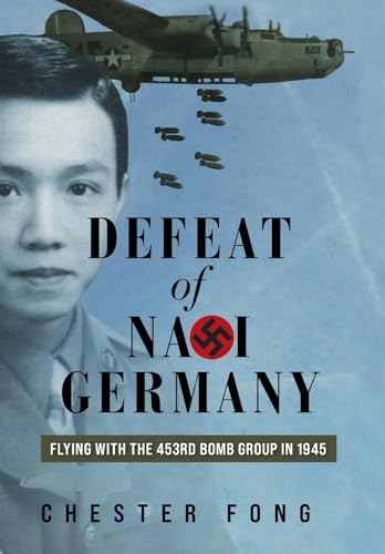 Defeat of Nazi Germany: Flying with the 453rd Bomb Group in 1945 (Hardcover)