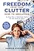 Freedom from Your Clutter by Harper Evergreen