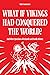 What If Vikings Had Conquered the World? by Valur Gunnarsson