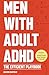 Men With Adult ADHD: The Ef...