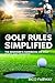 Golf Rules Simplified: The Beginner’s Handbook on Golf Rules and Etiquette