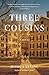 Three Cousins: A Novel