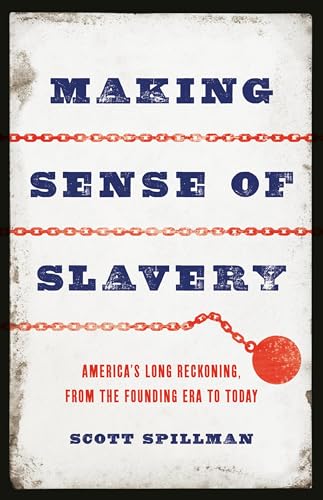 Making Sense of Slavery: America’s Long Reckoning, from the Founding Era to Today (Hardcover)