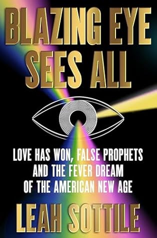 Blazing Eye Sees All: Love Has Won, False Prophets, and the Fever Dream of the American New Age