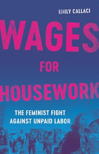 Wages for Housework: The Feminist Fight Against Unpaid Labor (Hardcover)
