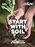 Start with Soil: Simple steps for a thriving garden