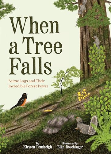 When a Tree Falls: Nurse Logs and Their Incredible Forest Power (Hardcover)