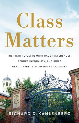 Class Matters: The Fight to Get Beyond Race Preferences, Reduce Inequality, and Build Real Diversity at America’s Colleges (Hardcover)