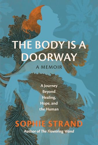 The Body Is a Doorway: A Memoir: A Journey Beyond Healing, Hope, and the Human (Hardcover)