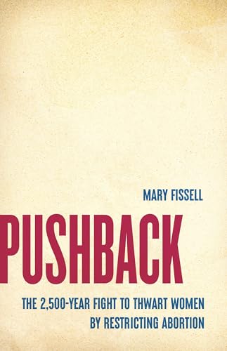 Pushback: The 2,500-Year Fight to Thwart Women by Restricting Abortion (Hardcover)