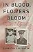 In Blood, Flowers Bloom A World War II Story of Valor and Forgiveness Across Generations by Samantha Bresnahan