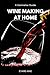 Wine Making at Home: A Somm...