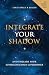 Integrate Your Shadow: And Unleash Your Superconscious Power