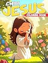 Chibi Jesus Coloring Book: Enter a World of Faith Coloring Pages Miniature Savior The Miracles of Jesus Illustrations for Stress Relief & Devotion Chibi Jesus Coloring Book: Enter a World of Faith Coloring Pages Miniature Savior The Miracles of Jesus Illustrations for Stress Relief & Devotion