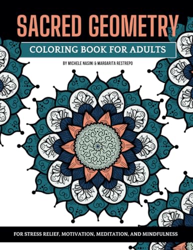 Sacred Geometry: A Coloring Book for Adults to Stimulate Meditation, and Mindfulness Through the Ancient Shapes and Patterns That Represent All Living ... the Universe. (Naked Earth's Coloring Books)