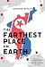 The Farthest Place on Earth...