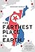 The Farthest Place on Earth: North Korea - Truths and Myths From the Most Isolated Country in the World