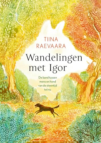 Wandelingen met Igor: De band tussen mens en hond van de steentijd tot nu (Dutch Edition)