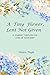 A Tiny Flower, Lent Not Given: A Journey Through The Loss Of Your Baby