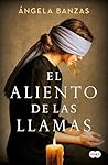 El aliento de las llamas by Ángela Banzas
