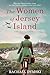 The Women of Jersey Island: A WW2 Historical Fiction Novel (Unforgettable World War 2 Stories)