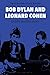 Bob Dylan and Leonard Cohen...