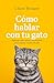 Cómo hablar con tu gato: En...