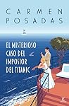 El misterioso caso del impostor del Titanic by Carmen Posadas