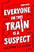Everyone on This Train Is a Suspect