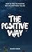 The Positive Way: How Being...