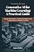 Generative AI for Machine Learning: A Practical Guide: Step by step guide to artificial intelligence and fundamentals to machine learning